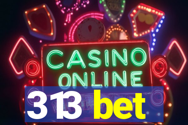 313 bet